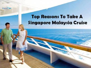 Top Reasons To Take A Singapore Malaysia Cruise