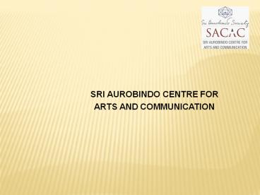 Sri Aurobindo Centre for Arts & Communication (SACAC)