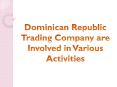 Dominican Republic Trading Company are Involved in Various Activities
