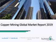 Copper Mining Global Market Report 2019
