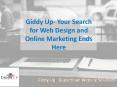 Giddy Up- Your Search for Web Design and Online Marketing Ends Here PowerPoint PPT Presentation