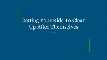 Getting Your Kids To Clean Up After Themselves