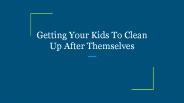 Getting Your Kids To Clean Up After Themselves