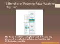 5 Amazing Benefits of Foaming Face Wash for Oily Skin PowerPoint PPT Presentation
