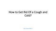 How to Get Rid Of a Cough and Cold?