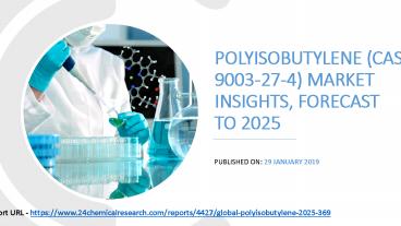 Polyisobutylene (Cas 9003-27-4) Market Insights, Forecast to 2025