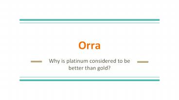 Why is platinum considered to be better than gold?