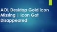 AOL Desktop Gold icon Missing PowerPoint PPT Presentation