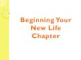 Beginning Your New Life Chapter PowerPoint PPT Presentation