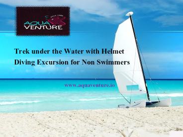 Trek under the Water with Helmet Diving Excursion for Non Swimmers
