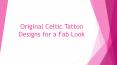 Original Celtic Tattoo Designs For A Fab Look PowerPoint PPT Presentation