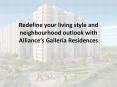 Redefine your living style and neighbourhood outlook with Alliance’s Galleria Residences