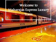 Explore a Royal journey On the Maharajas Express Luxury Train