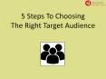 5 Steps To Choosing The Right Target Audience PowerPoint PPT Presentation