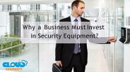 Why a Business Must Invest in Security Equipment?