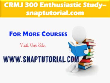 CRMJ 300 Enthusiastic Study / snaptutorial.com