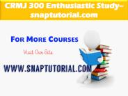 CRMJ 300 Enthusiastic Study / snaptutorial.com