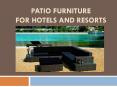 Patio Furniture For Hotels And Resorts PowerPoint PPT Presentation