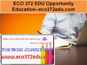 ECO 372 EDU Opportunity Education--eco372edu.com