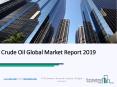 Crude Oil Global Market Report 2019 PowerPoint PPT Presentation
