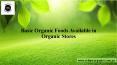 Basic Organic Foods Available in Organic Stores PowerPoint PPT Presentation