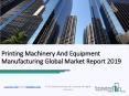 Printing Machinery And Equipment Manufacturing Global Market Report 2019 PowerPoint PPT Presentation