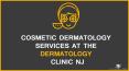 Cosmetic Dermatology Services At The Dermatology Clinic Nj PowerPoint PPT Presentation