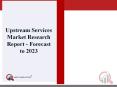 Global Upstream Services Market Analysis, Size, Share, Development, Growth & Demand Forecast 2018 -2023 PowerPoint PPT Presentation