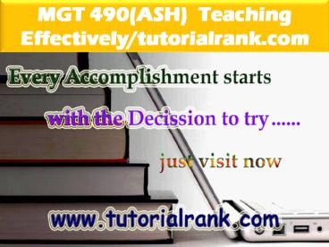MGT 490  Teaching Effectively--tutorialrank.com