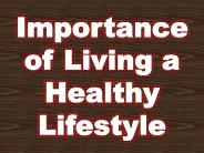 Importance of Living a Healthy Lifestyle