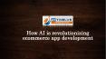 How AI is revolutionizing Ecommerce App Development PowerPoint PPT Presentation
