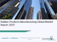 Rubber Products Manufacturing Global Market Report 2019 PowerPoint PPT Presentation