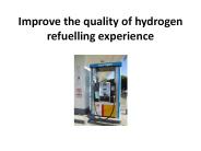 Improve the quality of hydrogen refuelling experience