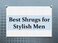 Best Shrugs for Stylish Men