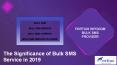 The Significance of Bulk SMS Service in 2019 PowerPoint PPT Presentation