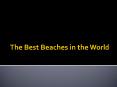 The Best Beaches in the World PowerPoint PPT Presentation