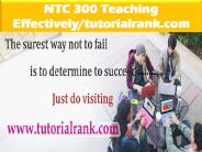 NTC 300 Teaching Effectively--tutorialrank.com