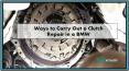 Ways to Carry Out a Clutch Repair in a BMW PowerPoint PPT Presentation