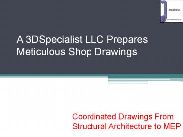 A 3DSpecialist LLC Prepares Meticulous Shop Drawings