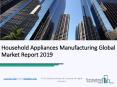 Household Appliances Manufacturing Global Market Report 2019 PowerPoint PPT Presentation