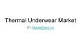 Thermal Underwear Market Detailed Analysis with Drives, Rising Endorsements, Key Value And Forecast 2024 PowerPoint PPT Presentation