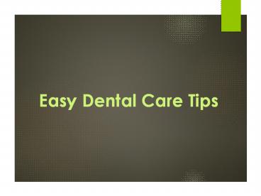 Easy Dental Care Tips
