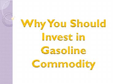 Why You Should Invest in Gasoline Commodity