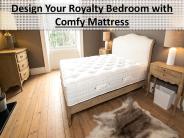 Design Your Royalty Bedroom with Comfy Mattress