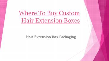 Where To Buy Custom Hair Extension Boxes