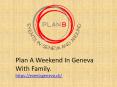 Weekend Geneve - Enjoy The Holidays With Your Family PowerPoint PPT Presentation