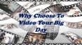 Why Choose To Video Your Big Day PowerPoint PPT Presentation