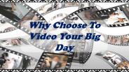 Why Choose To Video Your Big Day