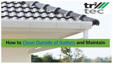How to Clean Outside of Gutters and Maintain