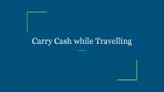 Carry Cash while Travelling